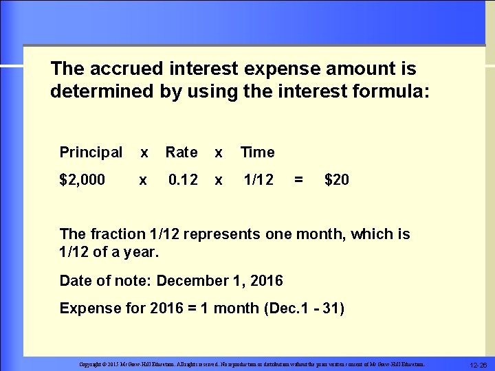 The accrued interest expense amount is determined by using the interest formula: Principal x