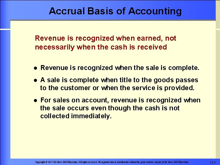 Accrual Basis of Accounting Revenue is recognized when earned, not necessarily when the cash