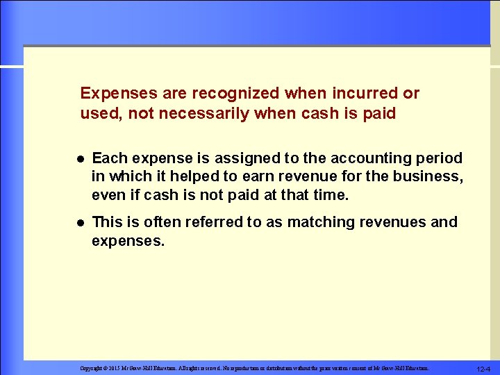 Expenses are recognized when incurred or used, not necessarily when cash is paid l