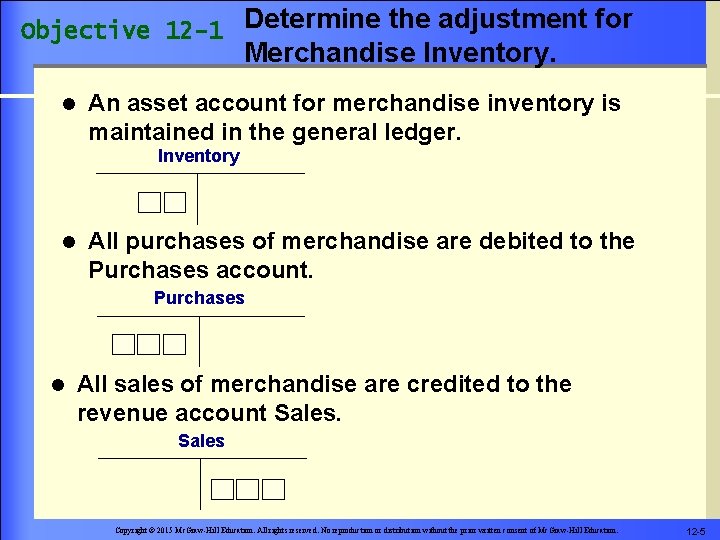 Objective 12 -1 Determine the adjustment for Merchandise Inventory. l An asset account for