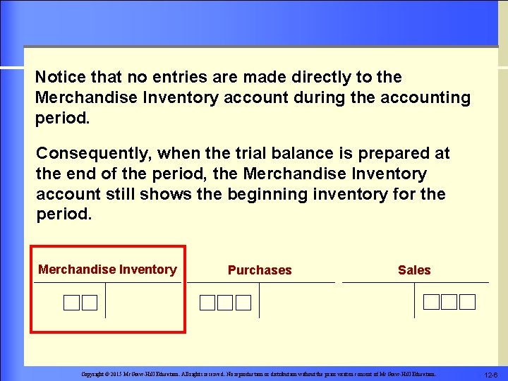 Notice that no entries are made directly to the Merchandise Inventory account during the