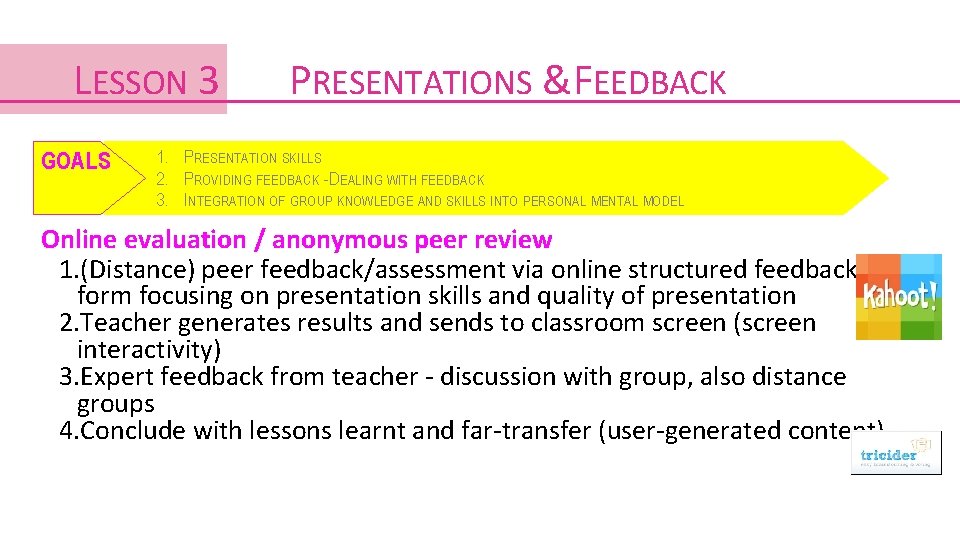 LESSON 3 GOALS PRESENTATIONS &FEEDBACK 1. PRESENTATION SKILLS 2. PROVIDING FEEDBACK - DEALING WITH LESSON 3 GOALS PRESENTATIONS &FEEDBACK 1. PRESENTATION SKILLS 2. PROVIDING FEEDBACK - DEALING WITH