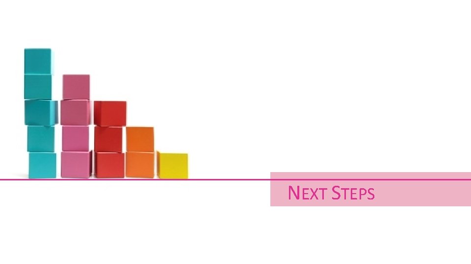 NEXT STEPS NEXT STEPS