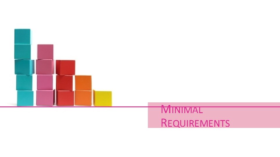 MINIMAL REQUIREMENTS MINIMAL REQUIREMENTS