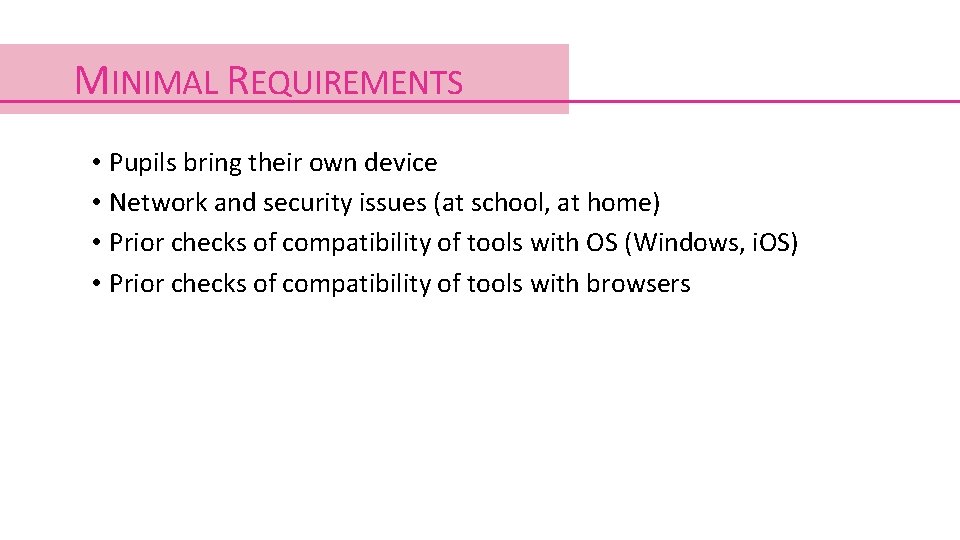 MINIMAL REQUIREMENTS • Pupils bring their own device • Network and security issues (at MINIMAL REQUIREMENTS • Pupils bring their own device • Network and security issues (at