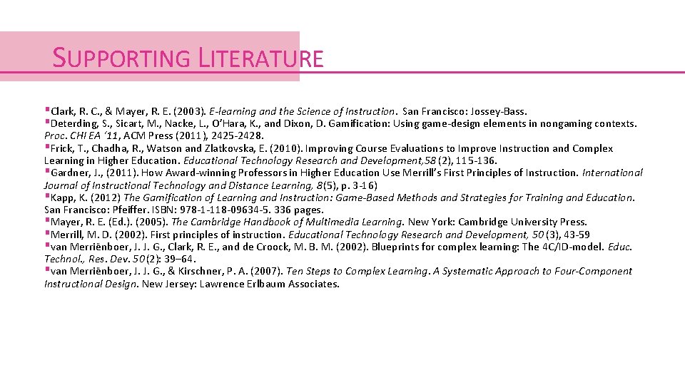 SUPPORTING LITERATURE ▪Clark, R. C. , & Mayer, R. E. (2003). E-learning and the SUPPORTING LITERATURE ▪Clark, R. C. , & Mayer, R. E. (2003). E-learning and the