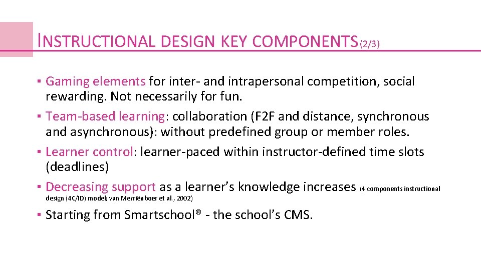 INSTRUCTIONAL DESIGN KEY COMPONENTS (2/3) ▪ Gaming elements for inter- and intrapersonal competition, social INSTRUCTIONAL DESIGN KEY COMPONENTS (2/3) ▪ Gaming elements for inter- and intrapersonal competition, social