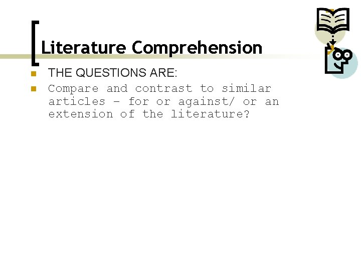 Literature Comprehension n n THE QUESTIONS ARE: Compare and contrast to similar articles –