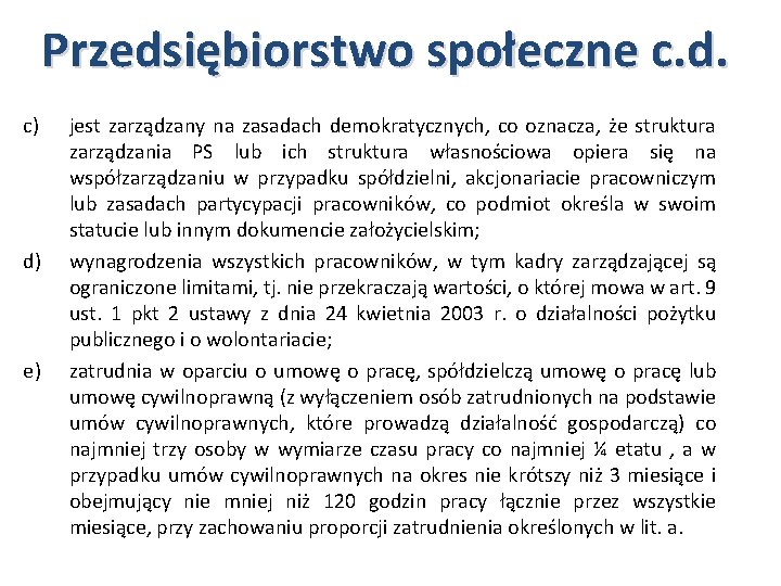 Przedsiębiorstwo społeczne c. d. c) d) e) jest zarządzany na zasadach demokratycznych, co oznacza,