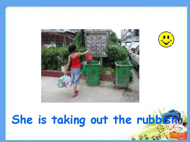 She is taking out the rubbish. 