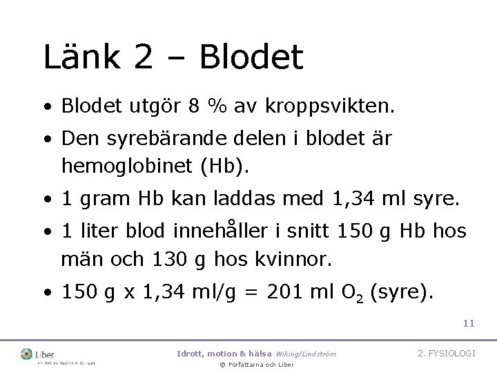 Länk 2 – Blodet • Blodet utgör 8 % av kroppsvikten. • Den syrebärande