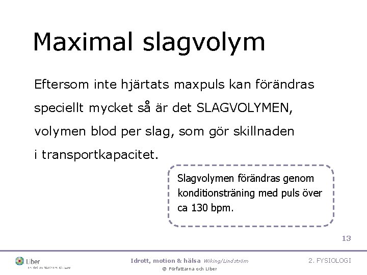 Maximal slagvolym Eftersom inte hjärtats maxpuls kan förändras speciellt mycket så är det SLAGVOLYMEN,