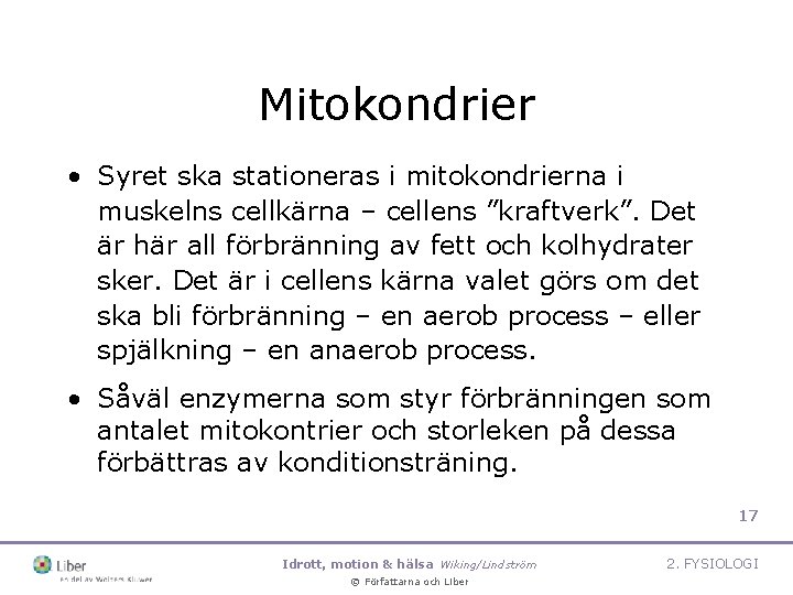 Mitokondrier • Syret ska stationeras i mitokondrierna i muskelns cellkärna – cellens ”kraftverk”. Det