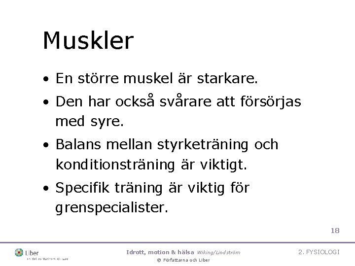 Muskler • En större muskel är starkare. • Den har också svårare att försörjas