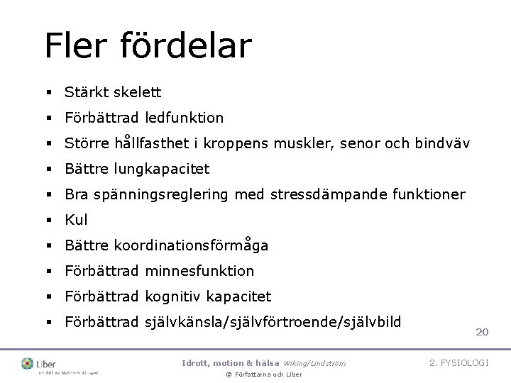 Fler fördelar § Stärkt skelett § Förbättrad ledfunktion § Större hållfasthet i kroppens muskler,