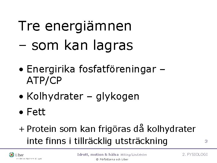 Tre energiämnen – som kan lagras • Energirika fosfatföreningar – ATP/CP • Kolhydrater –