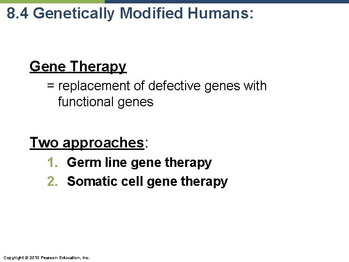 8. 4 Genetically Modified Humans: Gene Therapy = replacement of defective genes with functional