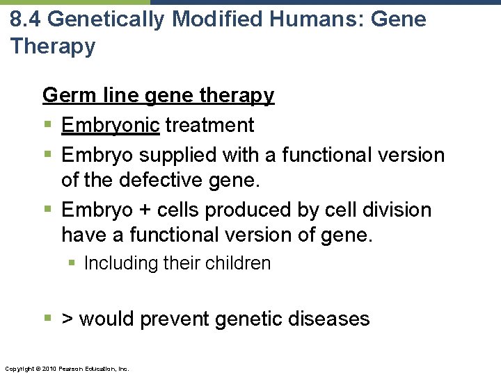 8. 4 Genetically Modified Humans: Gene Therapy Germ line gene therapy § Embryonic treatment