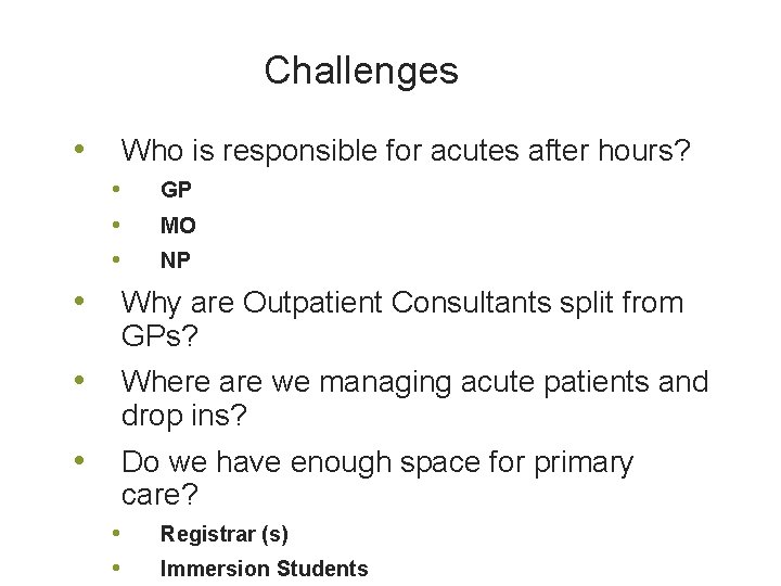 Challenges • Who is responsible for acutes after hours? • • • GP MO