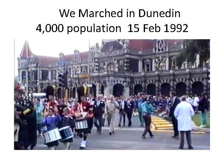 We Marched in Dunedin 4, 000 population 15 Feb 1992 