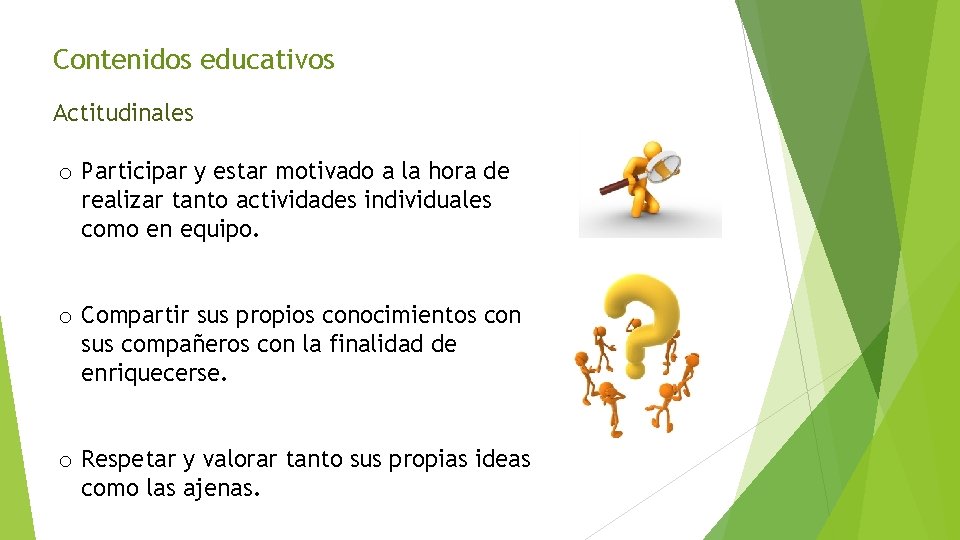 Contenidos educativos Actitudinales o Participar y estar motivado a la hora de realizar tanto