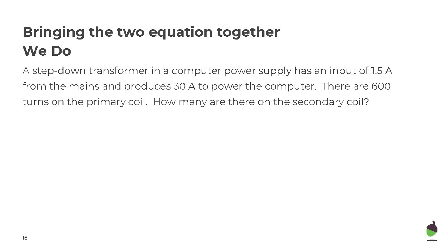Bringing the two equation together We Do A step-down transformer in a computer power