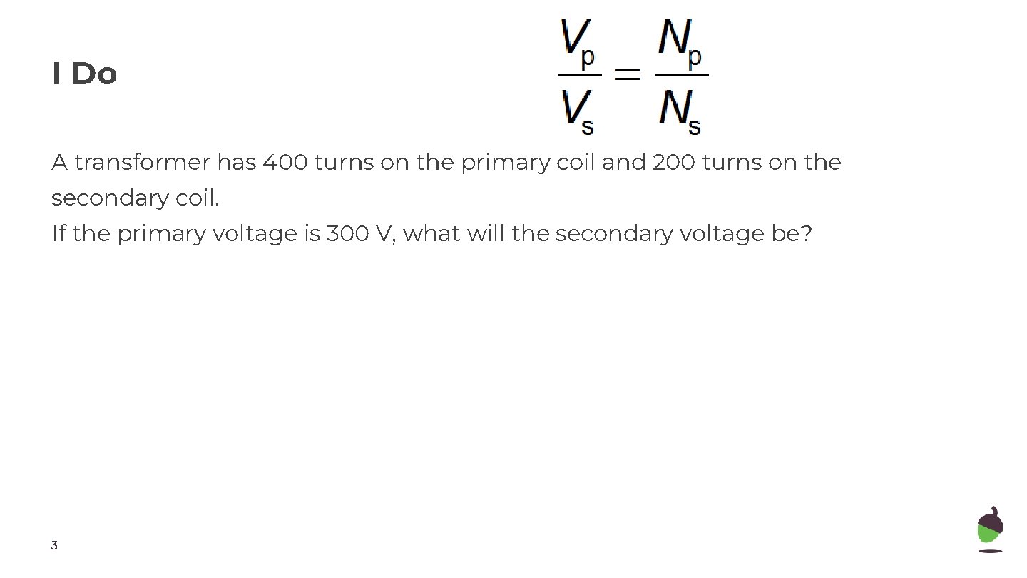 I Do A transformer has 400 turns on the primary coil and 200 turns