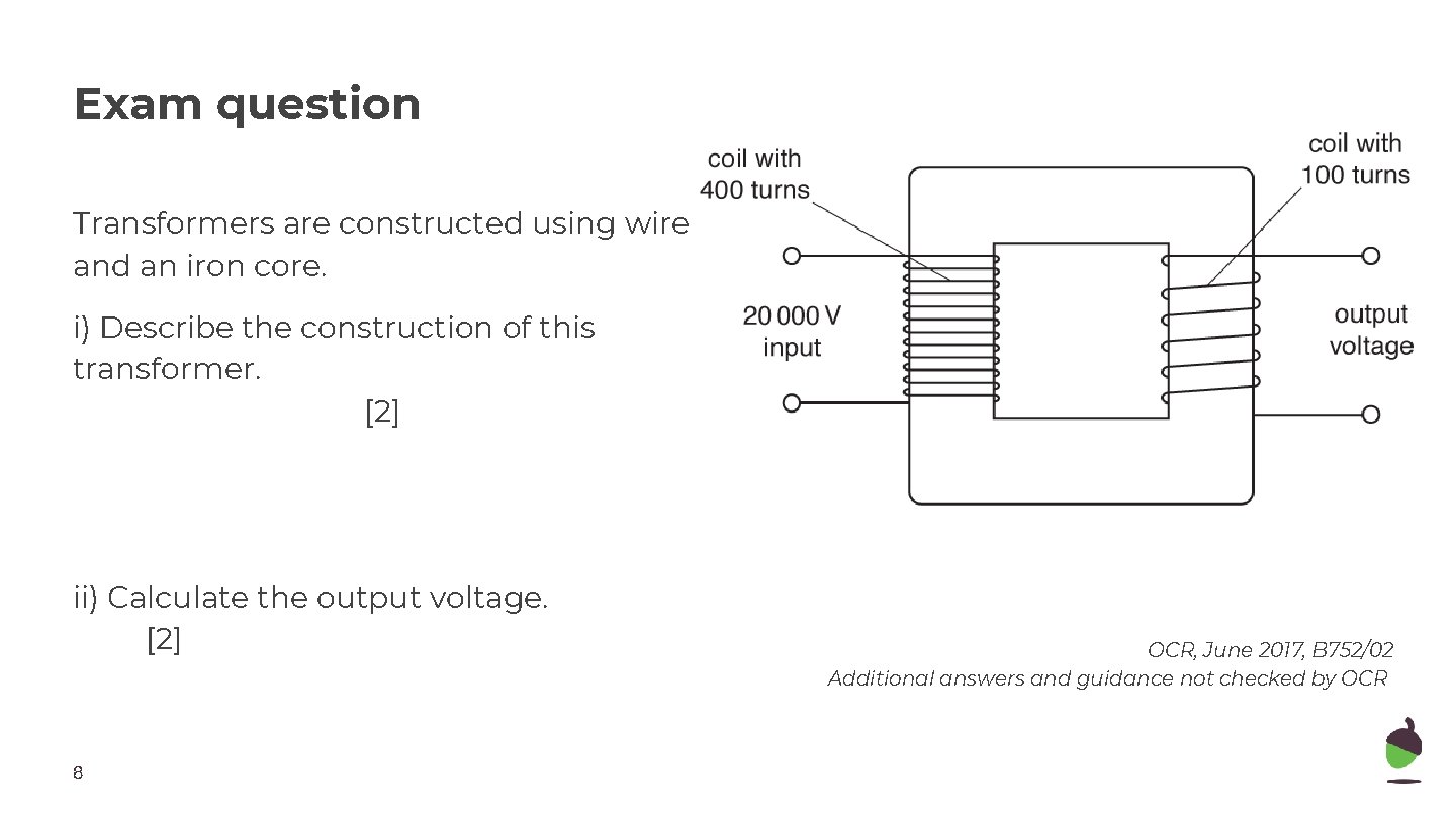 Exam question Transformers are constructed using wire and an iron core. i) Describe the