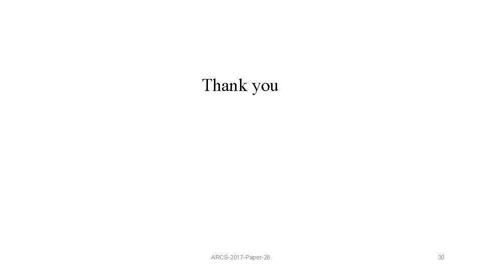 Thank you ARCS-2017 -Paper-28 30 
