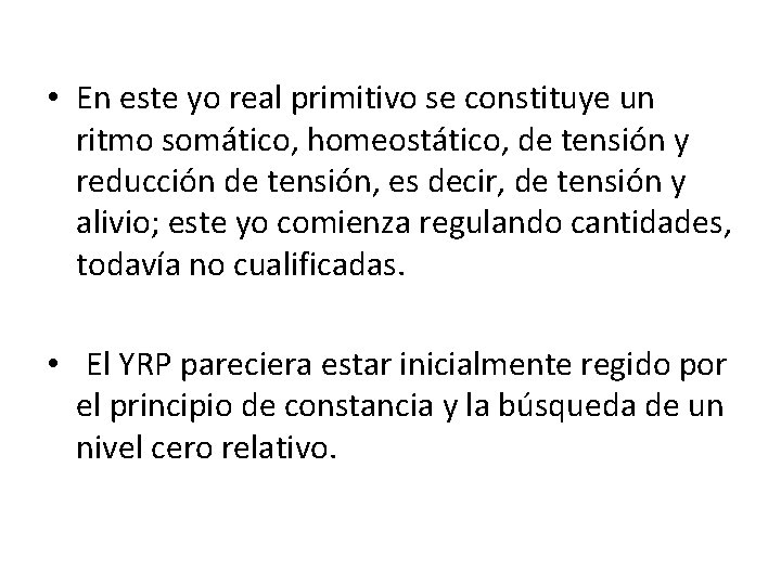  • En este yo real primitivo se constituye un ritmo somático, homeostático, de