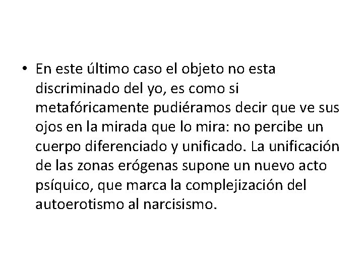  • En este último caso el objeto no esta discriminado del yo, es