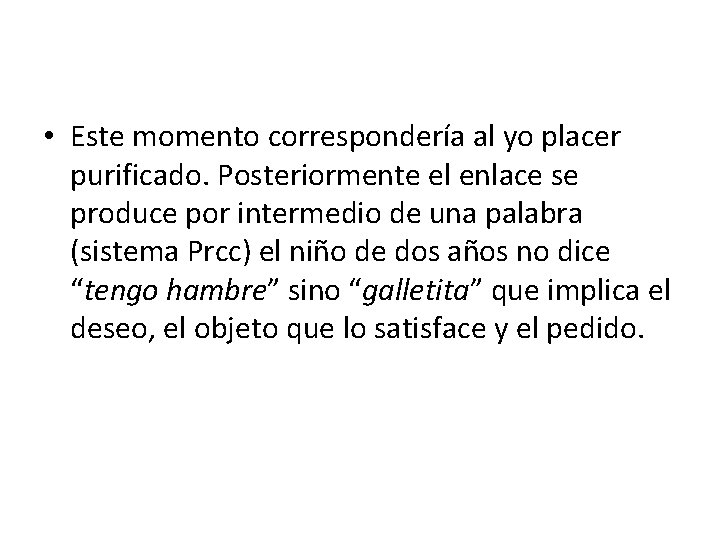  • Este momento correspondería al yo placer purificado. Posteriormente el enlace se produce