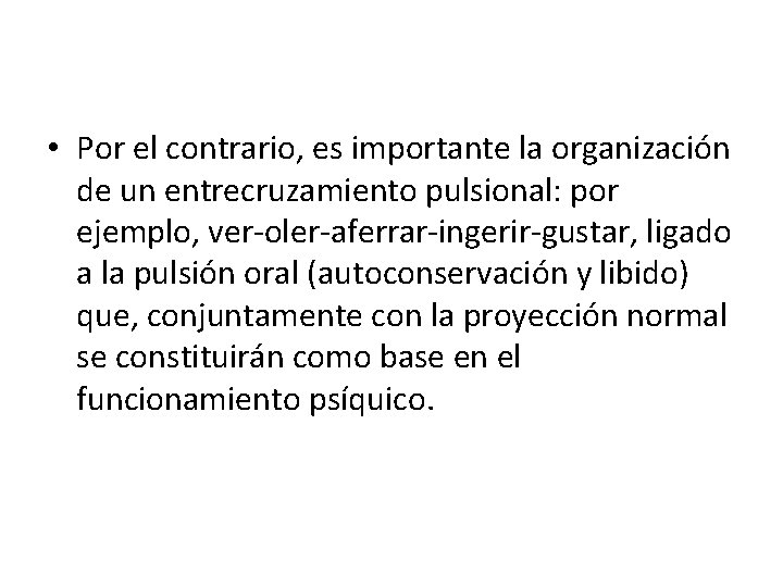  • Por el contrario, es importante la organización de un entrecruzamiento pulsional: por