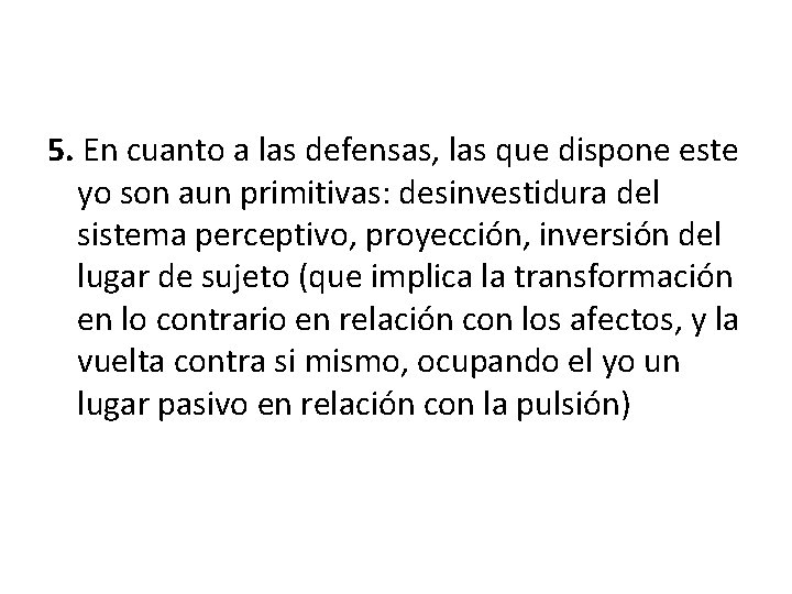 5. En cuanto a las defensas, las que dispone este yo son aun primitivas: