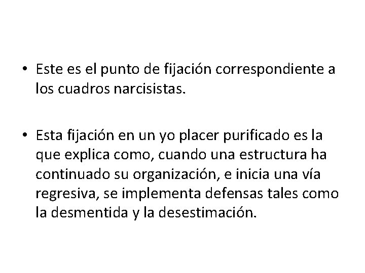  • Este es el punto de fijación correspondiente a los cuadros narcisistas. •