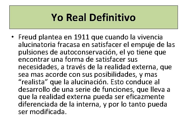 Yo Real Definitivo • Freud plantea en 1911 que cuando la vivencia alucinatoria fracasa