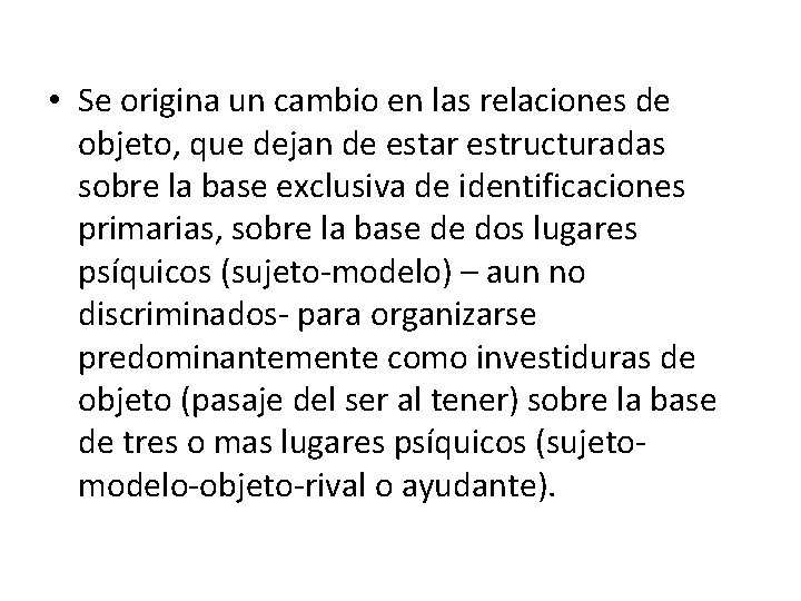  • Se origina un cambio en las relaciones de objeto, que dejan de