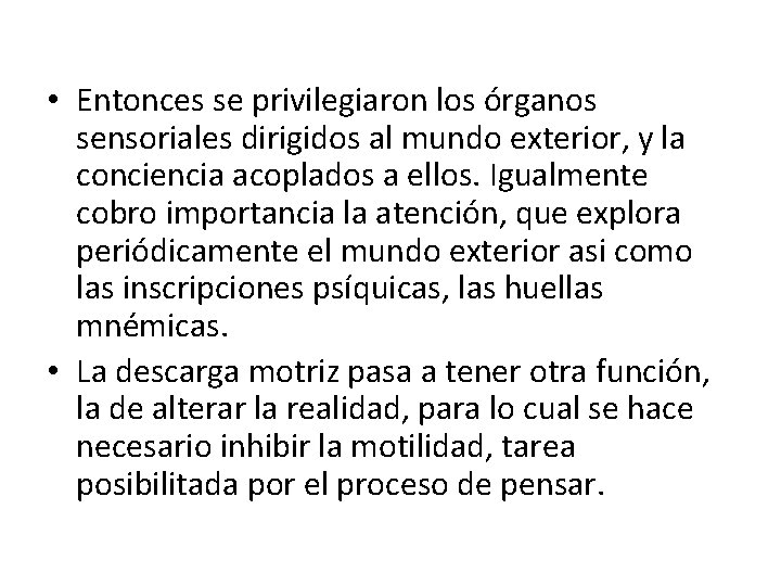  • Entonces se privilegiaron los órganos sensoriales dirigidos al mundo exterior, y la