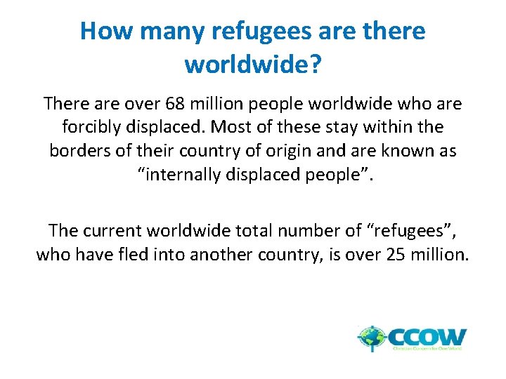 How many refugees are there worldwide? There are over 68 million people worldwide who