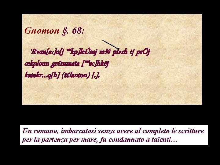 Gnomon §. 68: `Rwm[a‹]o[j ™kp]leÚsaj m¾ pl» rh t¦ prÕj œkploun gr£mmata [™sc]hkëj katekr…q[h]