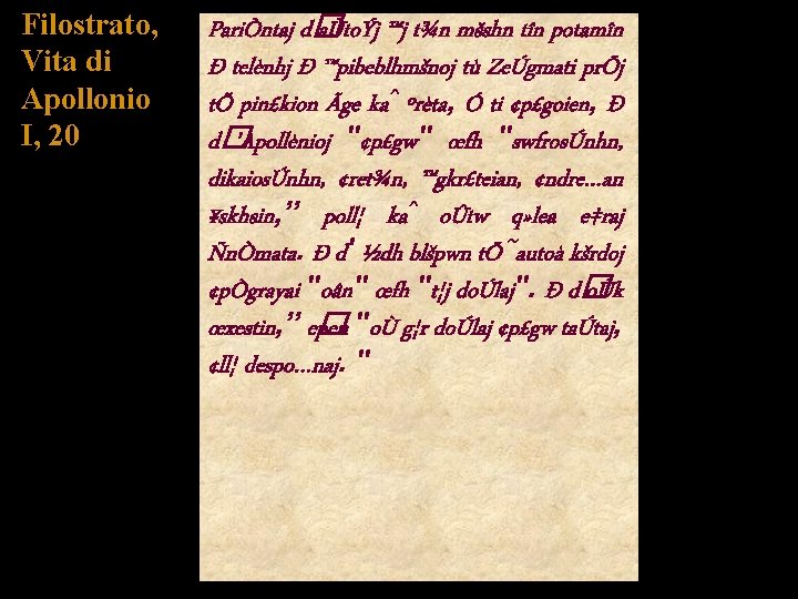 Filostrato, Vita di Apollonio I, 20 PariÒntaj d� aÙtoÝj ™j t¾n mšshn tîn potamîn