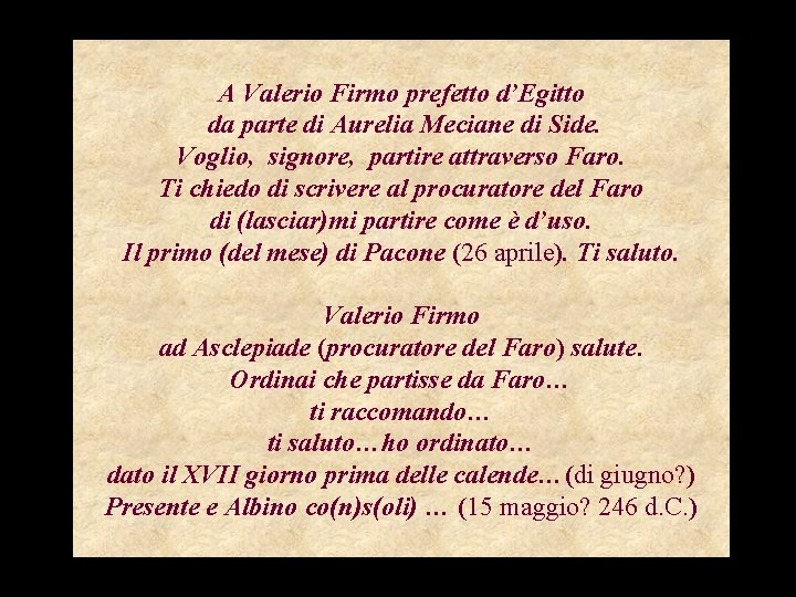 A Valerio Firmo prefetto d’Egitto da parte di Aurelia Meciane di Side. Voglio, signore,