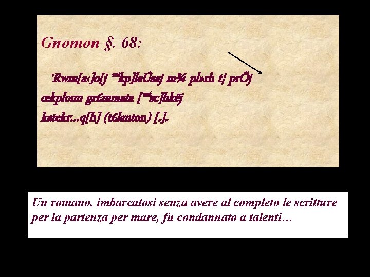 Gnomon §. 68: `Rwm[a‹]o[j ™kp]leÚsaj m¾ pl» rh t¦ prÕj œkploun gr£mmata [™sc]hkëj katekr…q[h]