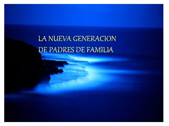 LA NUEVA GENERACION DE PADRES DE FAMILIA 