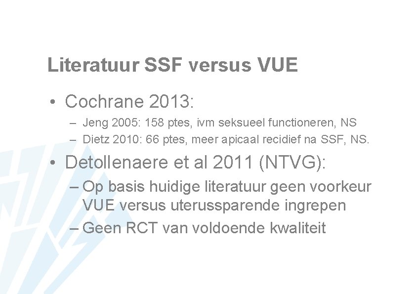 Literatuur SSF versus VUE • Cochrane 2013: – Jeng 2005: 158 ptes, ivm seksueel