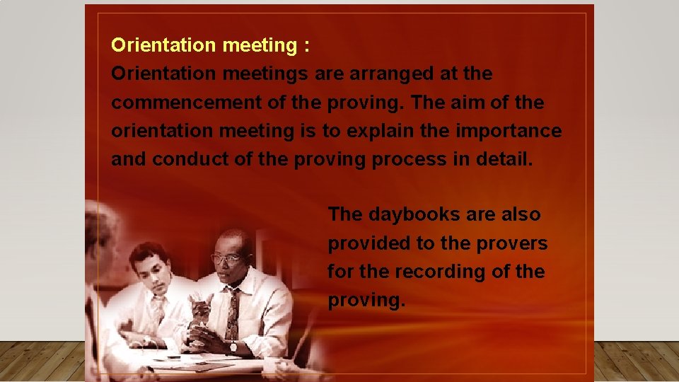 Orientation meeting : Orientation meetings are arranged at the commencement of the proving. The Orientation meeting : Orientation meetings are arranged at the commencement of the proving. The