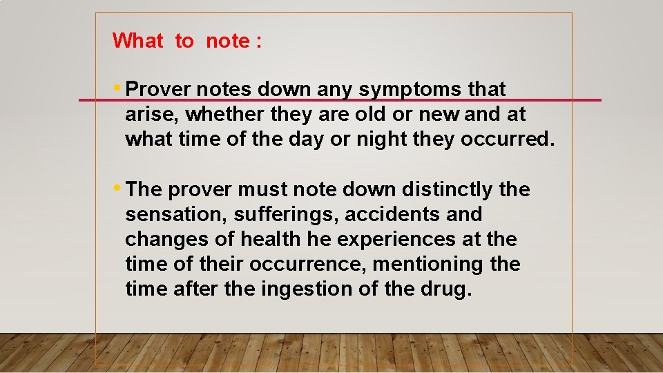 What to note : • Prover notes down any symptoms that arise, whether they What to note : • Prover notes down any symptoms that arise, whether they