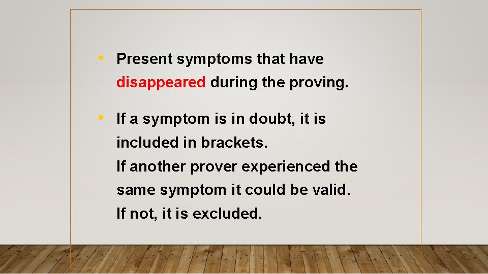 • Present symptoms that have disappeared during the proving. • If a symptom • Present symptoms that have disappeared during the proving. • If a symptom