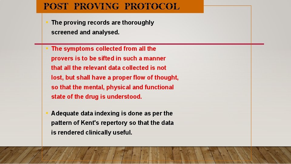 POST PROVING PROTOCOL • The proving records are thoroughly screened analysed. • The symptoms POST PROVING PROTOCOL • The proving records are thoroughly screened analysed. • The symptoms