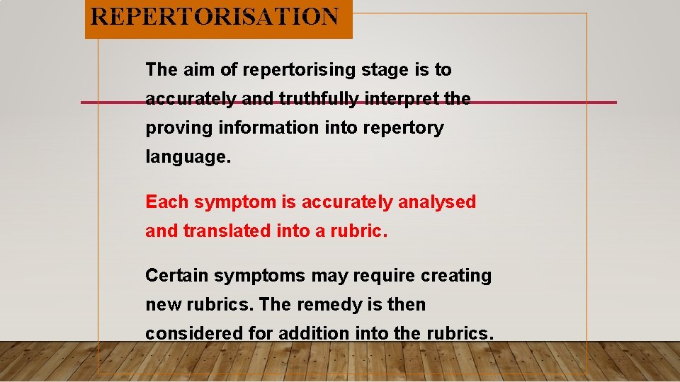 REPERTORISATION The aim of repertorising stage is to accurately and truthfully interpret the proving REPERTORISATION The aim of repertorising stage is to accurately and truthfully interpret the proving